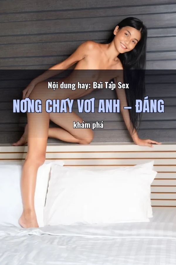 Nội dung hay: Bài Tập Sex Nồng Cháy Với Anh — Đáng khám phá