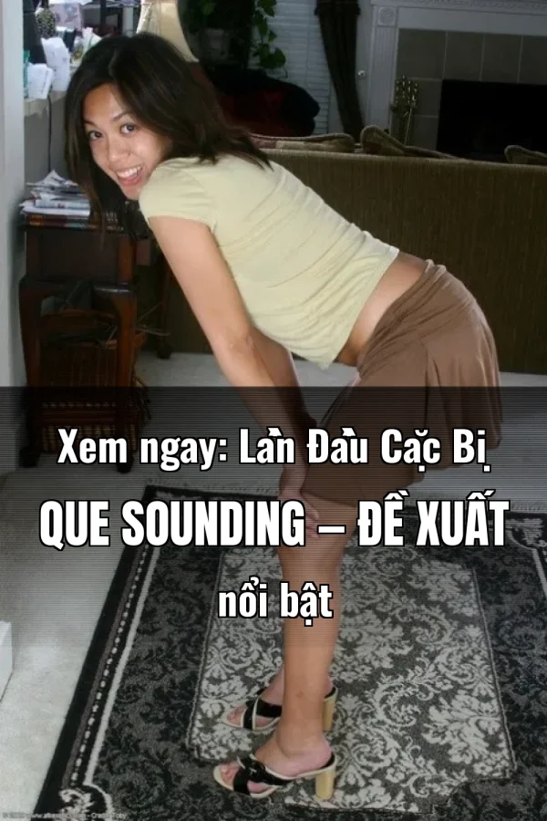 Xem ngay: Lần Đầu Cặc Bị Que Sounding — Đề xuất nổi bật
