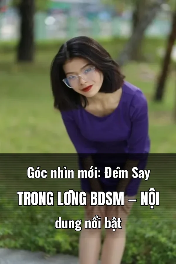 Góc nhìn mới: Đêm Say Trong Lồng BDSM — Nội dung nổi bật