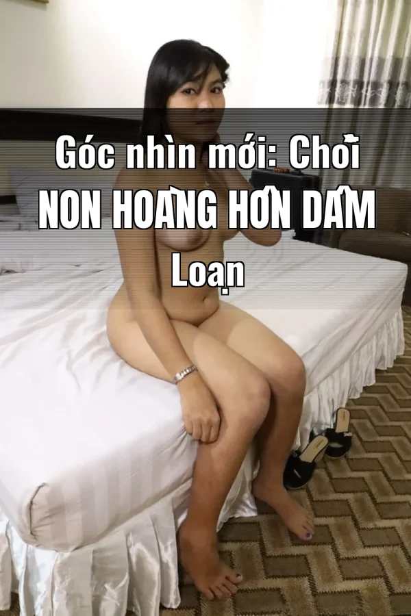 Góc nhìn mới: Chồi Non Hoàng Hôn Dâm Loạn