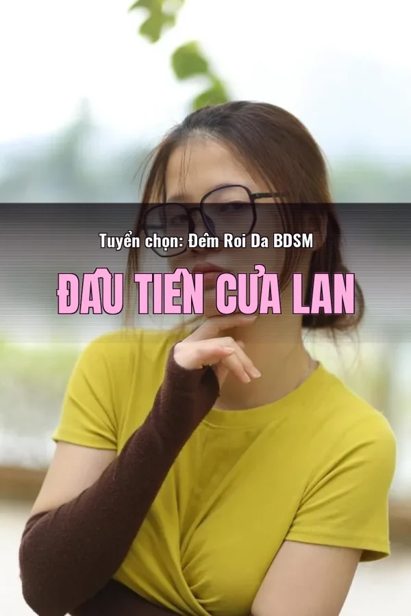 Tuyển chọn: Đêm Roi Da BDSM Đầu Tiên Của Lan