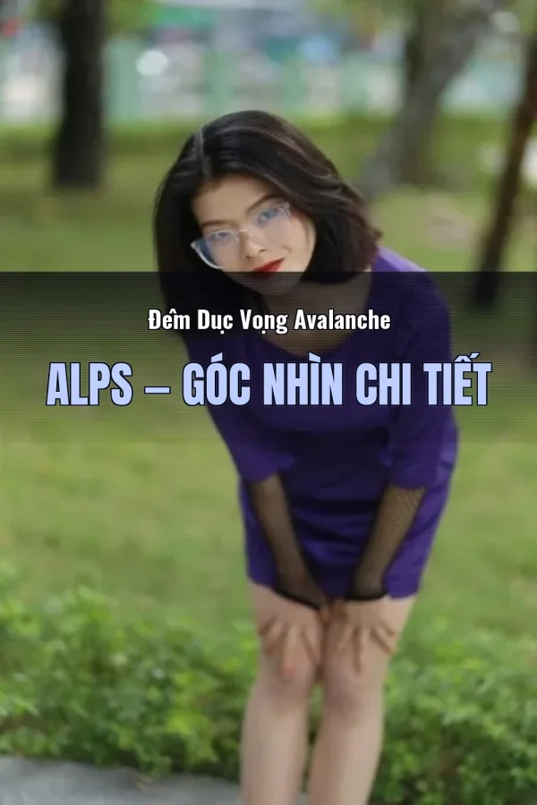 Đêm Dục Vọng Avalanche Alps — Góc nhìn chi tiết