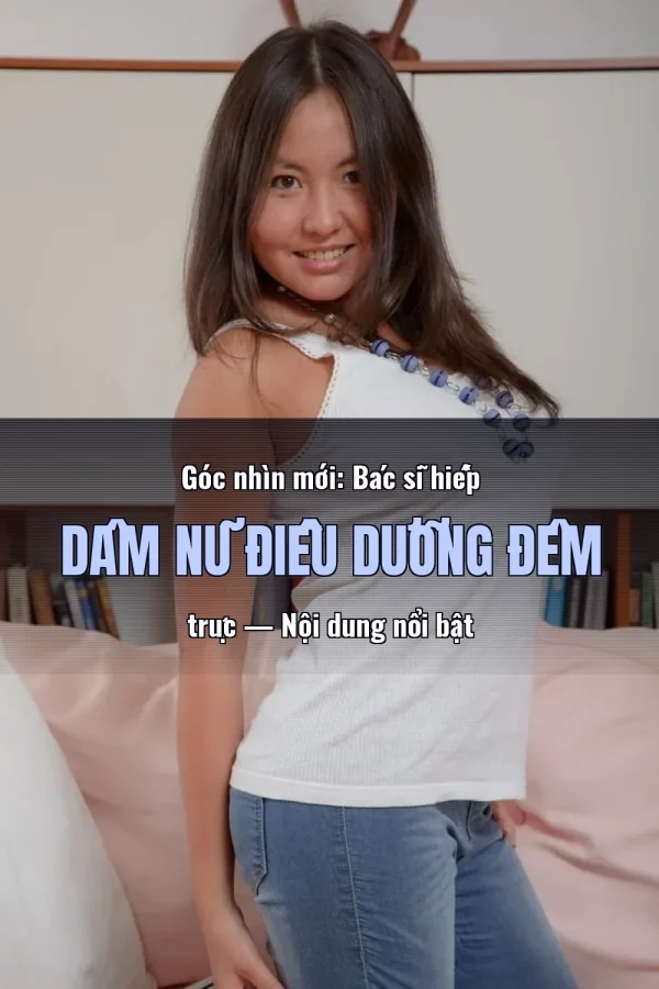 Góc nhìn mới: Bác sĩ hiếp dâm nữ điều dưỡng đêm trực — Nội dung nổi bật