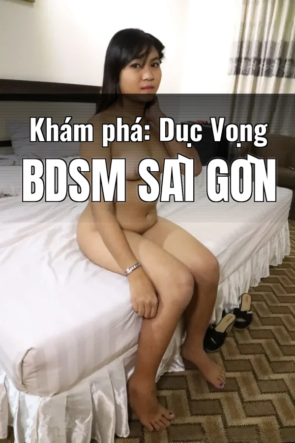 Khám phá: Dục Vọng BDSM Sài Gòn