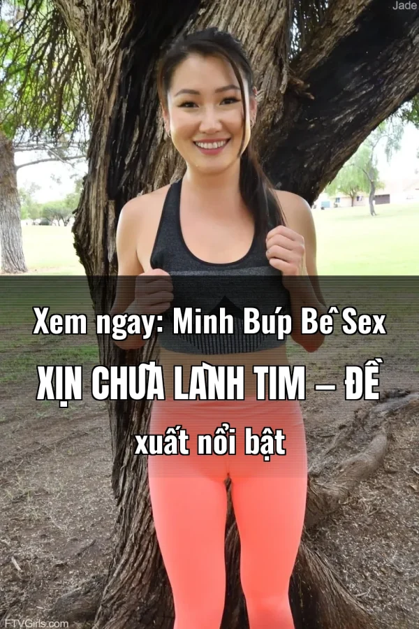 Xem ngay: Minh Búp Bê Sex Xịn Chữa Lành Tim — Đề xuất nổi bật