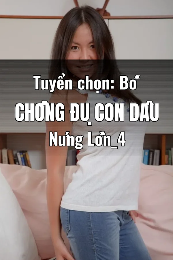 Tuyển chọn: Bố Chồng Đụ Con Dâu Nứng Lồn_4