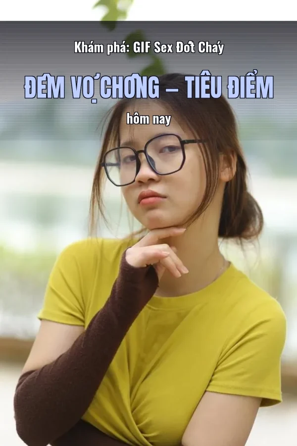 Khám phá: GIF Sex Đốt Cháy Đêm Vợ Chồng — Tiêu điểm hôm nay