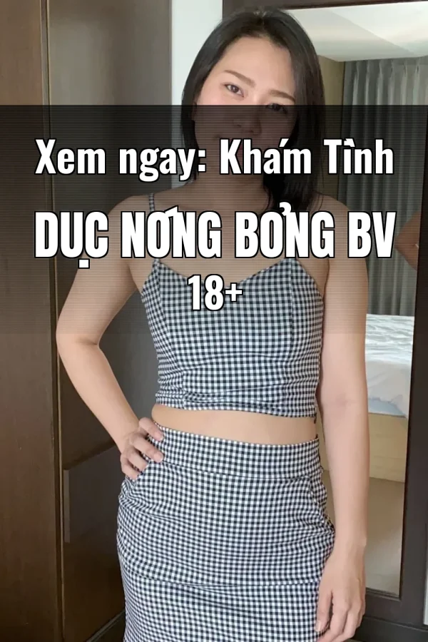 Xem ngay: Khám Tình Dục Nóng Bỏng BV 18+