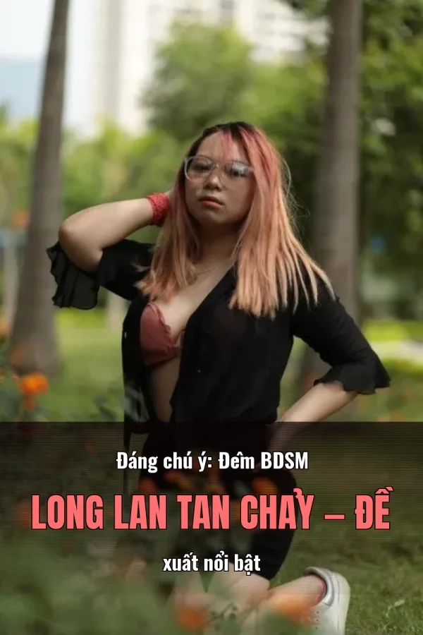 Đáng chú ý: Đêm BDSM Long Lan Tan Chảy — Đề xuất nổi bật
