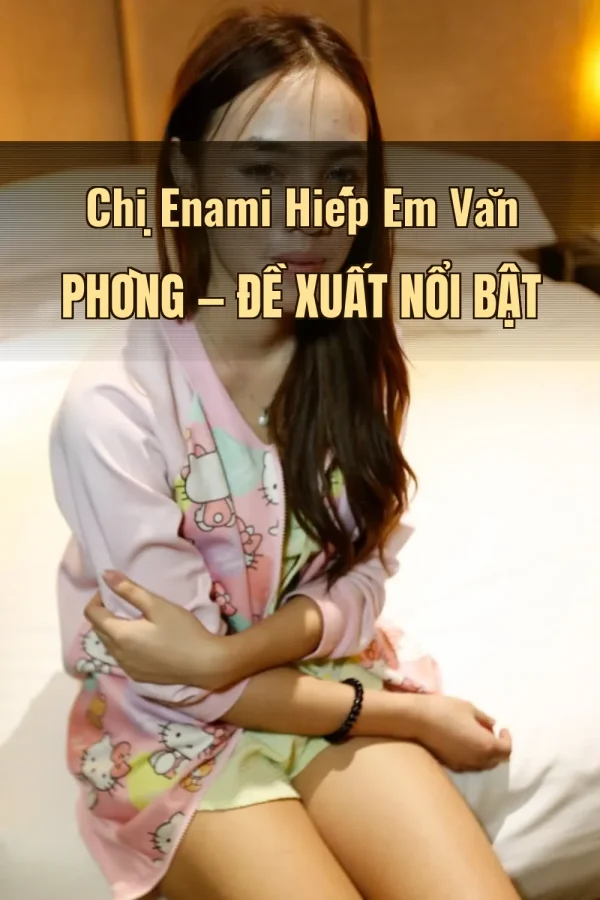 Chị Enami Hiếp Em Văn Phòng — Đề xuất nổi bật