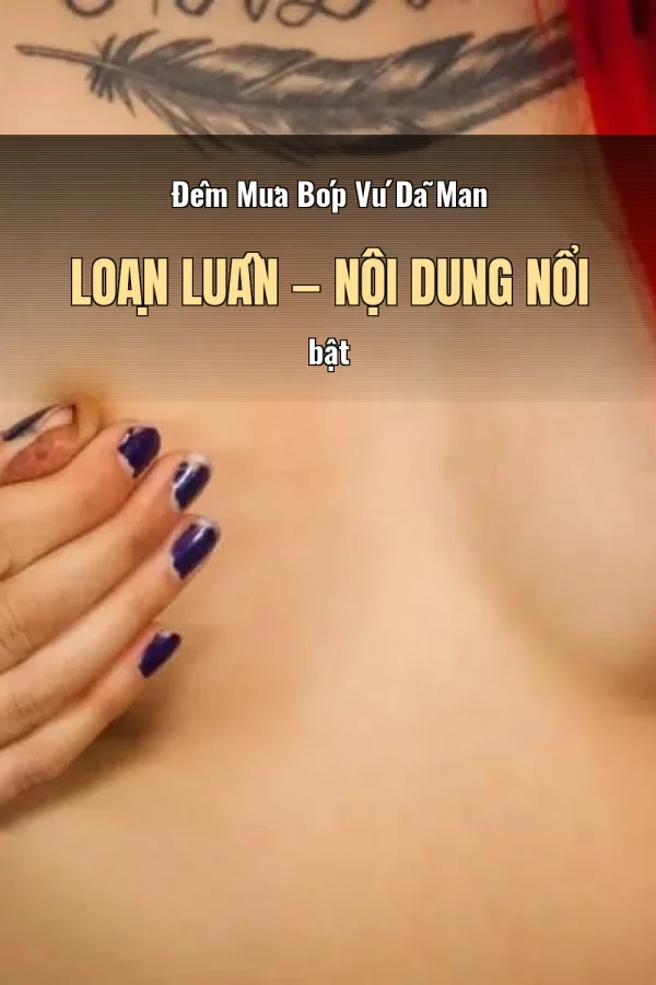 Đêm Mưa Bóp Vú Dã Man Loạn Luân — Nội dung nổi bật