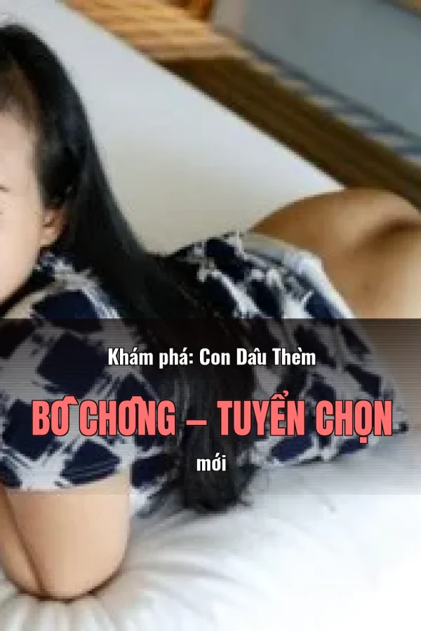 Khám phá: Con Dâu Thèm Bố Chồng — Tuyển chọn mới