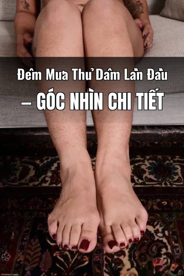 Đêm Mưa Thủ Dâm Lần Đầu — Góc nhìn chi tiết