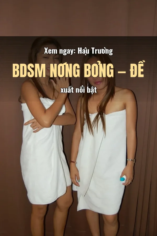 Xem ngay: Hậu Trường BDSM Nóng Bỏng — Đề xuất nổi bật