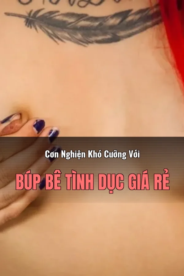 Cơn Nghiện Khó Cưỡng Với Búp Bê Tình Dục Giá Rẻ