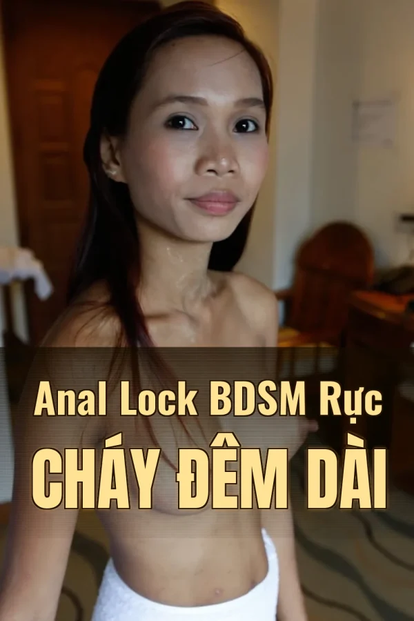 Anal Lock BDSM Rực Cháy Đêm Dài