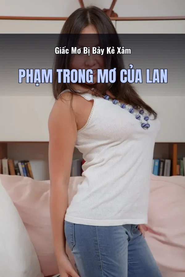 Giấc Mơ Bị Bảy Kẻ Xâm Phạm Trong Mơ Của Lan