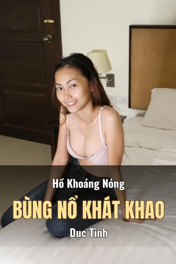 Hồ Khoáng Nóng Bùng Nổ Khát Khao Dục Tình